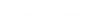 Yoga teaches us to cure what needs to be endured and endure what cannot be cured.